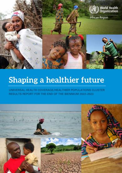 Shaping a healthier future - Universal Health Coverage/Healthier Populations Cluster Results report for the end of the biennium 2022–2023