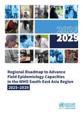 Regional Roadmap to Advance Field Epidemiology Capacities in the WHO South-East Asia Region 2025–2029