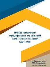 Strategic Framework for improving newborn and child health in the South-East Asia Region (‎2024–2030)‎