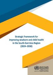 Strategic Framework for improving newborn and child health in the South-East Asia Region (‎2024–2030)‎