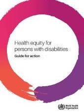 Health equity for persons with disabilities: guide for action