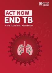 Act Now: End TB in the South-East Asia Region, 2024