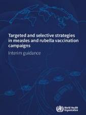 Targeted and selective strategies in measles and rubella vaccination campaigns: Interim guidance