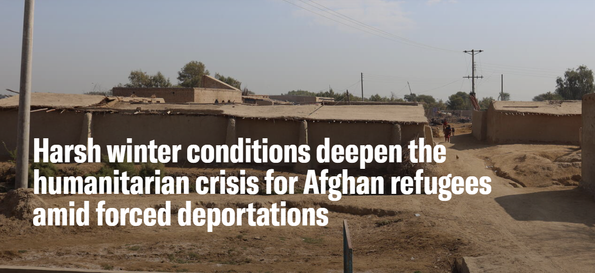 Harsh winter conditions deepen the humanitarian crisis for Afghan refugees amid forced deportations