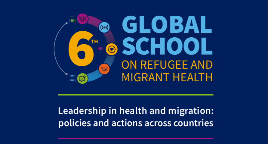 The Sixth WHO Global School on Refugee and Migrant Health: leadership from policies to action
