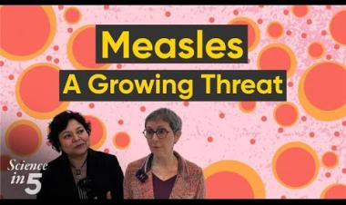 WHO's Science in Five: Episode #133 - Measles: a growing threat